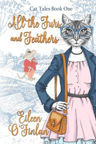 Title: All the Fur and Feathers, Author: Eileen O'Finlan
