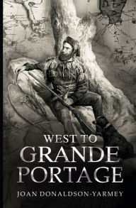 Title: West to Grande Portage, Author: Joan Donaldson-Yarmey