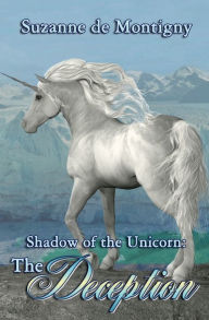 Title: Shadow of the Unicorn: The Deception:, Author: de Montigny Suzanne