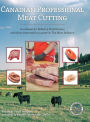 Canadian Professional Meat Cutting: A textbook for Industry Practitioners and those interested in a career in The Meat Industry