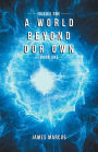 A World Beyond Our Own: Book One