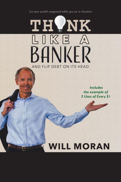 Think Like a Banker: And Flip Debt on Its Head