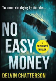 Title: No Easy Money: You never win playing by the rules..., Author: Delvin Chatterson