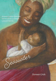 Title: Seawater: Women's Voices from the Shores of the Caribbean Leeward Islands, Author: Doreen Crick