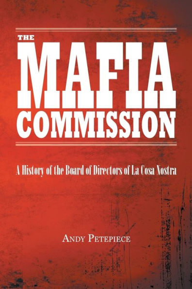 The Mafia Commission: A History of the Board of Directors of La Cosa Nostra