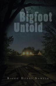 Title: Bigfoot Untold, Author: Ricko Dupri Sample