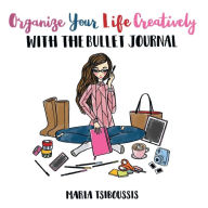 Title: Organize your Life Creatively with the Bullet Journal, Author: Maria Tsiboussis