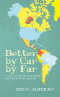 Better by Car by Far: A Journey by Car from North America to South America