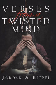 Title: Verses From a Twisted Mind, Author: Jordan a Rippel