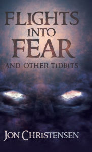 Title: Flights Into Fear: and other tidbits, Author: Jon Christensen