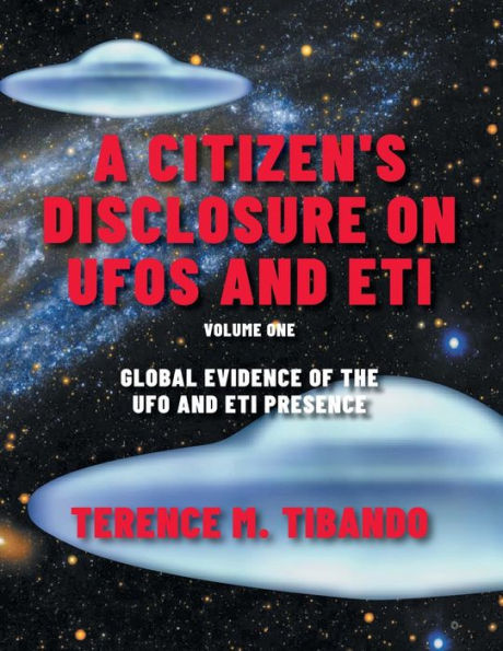 A Citizen's Disclosure on UFOs and ETI: Global Evidence of the UFO ETI Presence (Volume 1)