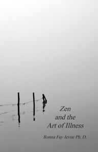 Title: Zen and the Art of Illness, Author: Ronna Fay Jevne PH D