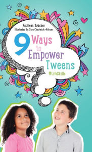 Title: Nine Ways to Empower Tweens #LifeSkills, Author: Kathleen Boucher