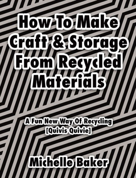 How to Make Craft & Storage From Recycled Materials: A Fun New Way of Recycling