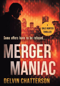 Title: Merger Maniac: Some offers have to be refused, Author: Delvin Chatterson