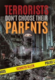 Title: Terrorists Don't Choose Their Parents, Author: Kenneth Allen