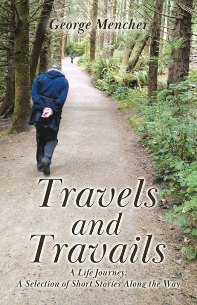 Travels and Travails: A Life Journey: Selection of Short Stories Along the Way