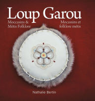 Title: Loup Garou, Mocassins & MÃ¯Â¿Â½tis Folklore / Loup Garou, Mocassins ET Folklore MÃ¯Â¿Â½tis, Author: Nathalie Bertin
