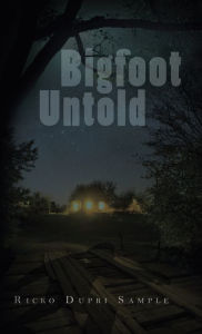 Title: Bigfoot Untold, Author: Ricko Dupri Sample