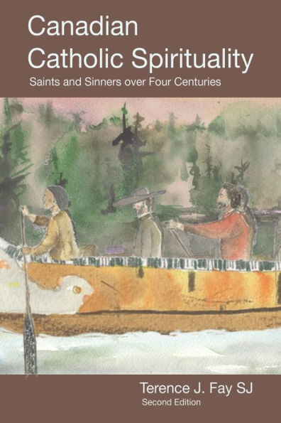 Canadian Catholic Spirituality: Saints and Sinners over Four Centuries
