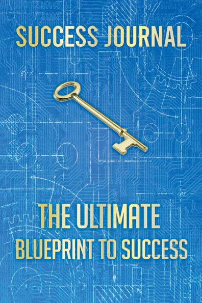 Success Journal: The Ultimate BLUEPRINT TO SUCCESS