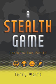 Title: A Stealth Game: The Kojima Code, Part II, Author: Terry Wolfe