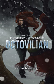 Title: Octovilian: Book Three of The Viridian Chronicles, Author: A E Outerbridge