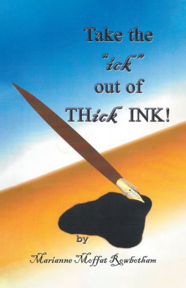 Take the "ick" out of THick INK!