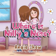 Title: Where is Nilly's Nose?, Author: Angie Shaw