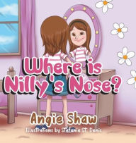 Title: Where is Nilly's Nose?, Author: Angie Shaw