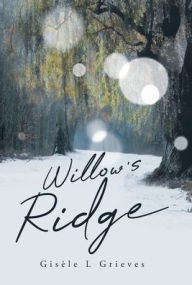 Title: Willow's Ridge, Author: Gisele L Grieves