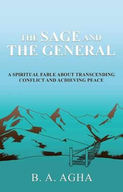 the Sage and General: A Spiritual Fable About Transcending Conflict Achieving Peace