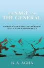 The Sage and the General: A Spiritual Fable About Transcending Conflict and Achieving Peace