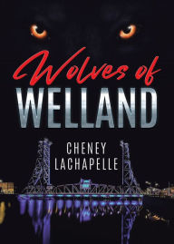 Title: Wolves of Welland, Author: Cheney LaChapelle