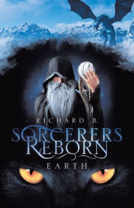 Title: Sorcerers Reborn: Earth, Author: Richard B.