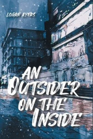 Title: An Outsider On The Inside, Author: Logan Ayers