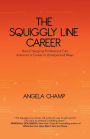 The Squiggly Line Career: How Changing Professions Can Advance a Career in Unexpected Ways