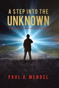 Title: A Step Into the Unknown: A Teenager's Journey of Self-discovery., Author: Paul A Mendel