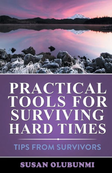 Practical Tools for Surviving Hard Times: Tips from Survivors