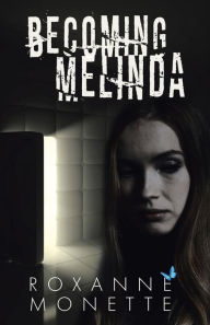 Title: Becoming Melinda, Author: Roxanne Monette