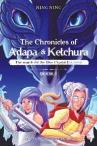 Title: The Chronicles of Adapa and Ketchura: The Search for the Blue Crystal Diamond, Author: Ning Ning
