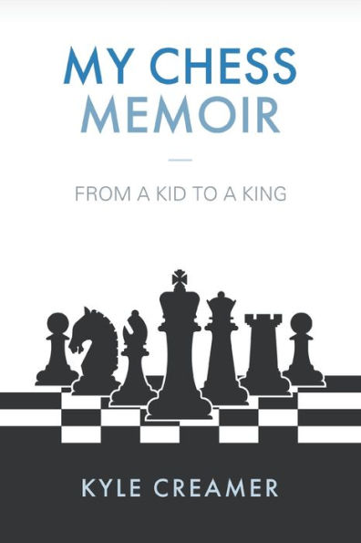 My Chess Memoir: From a Kid to King