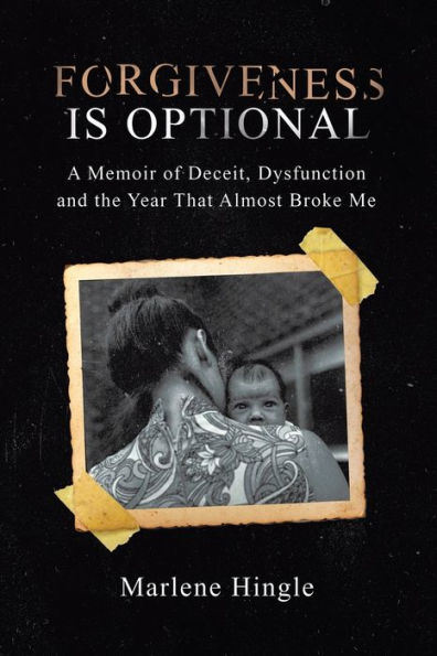 Forgiveness Is Optional: A Memoir of Deceit, Dysfunction and the Year That Almost Broke Me