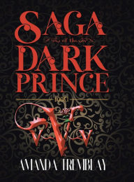 Title: Saga of the Dark Prince: Book I, Author: Amanda Tremblay