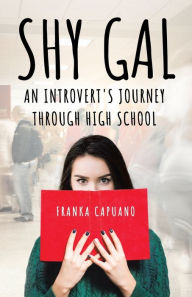 Title: Shy Gal: An Introvert's Journey Through High School, Author: Franka Capuano