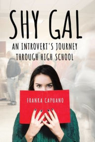 Title: Shy Gal: An Introvert's Journey Through High School, Author: Franka Capuano