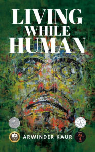 Title: Living While Human, Author: Arwinder Kaur