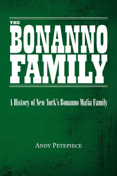 The Bonanno Family: A History of New York's Bonanno Mafia Family
