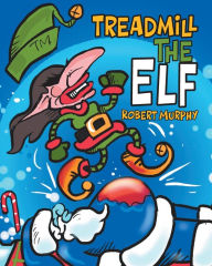 Title: Treadmill the Elf, Author: Robert Murphy