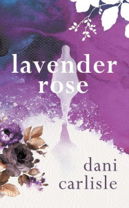 Title: Lavender Rose, Author: Dani Carlisle